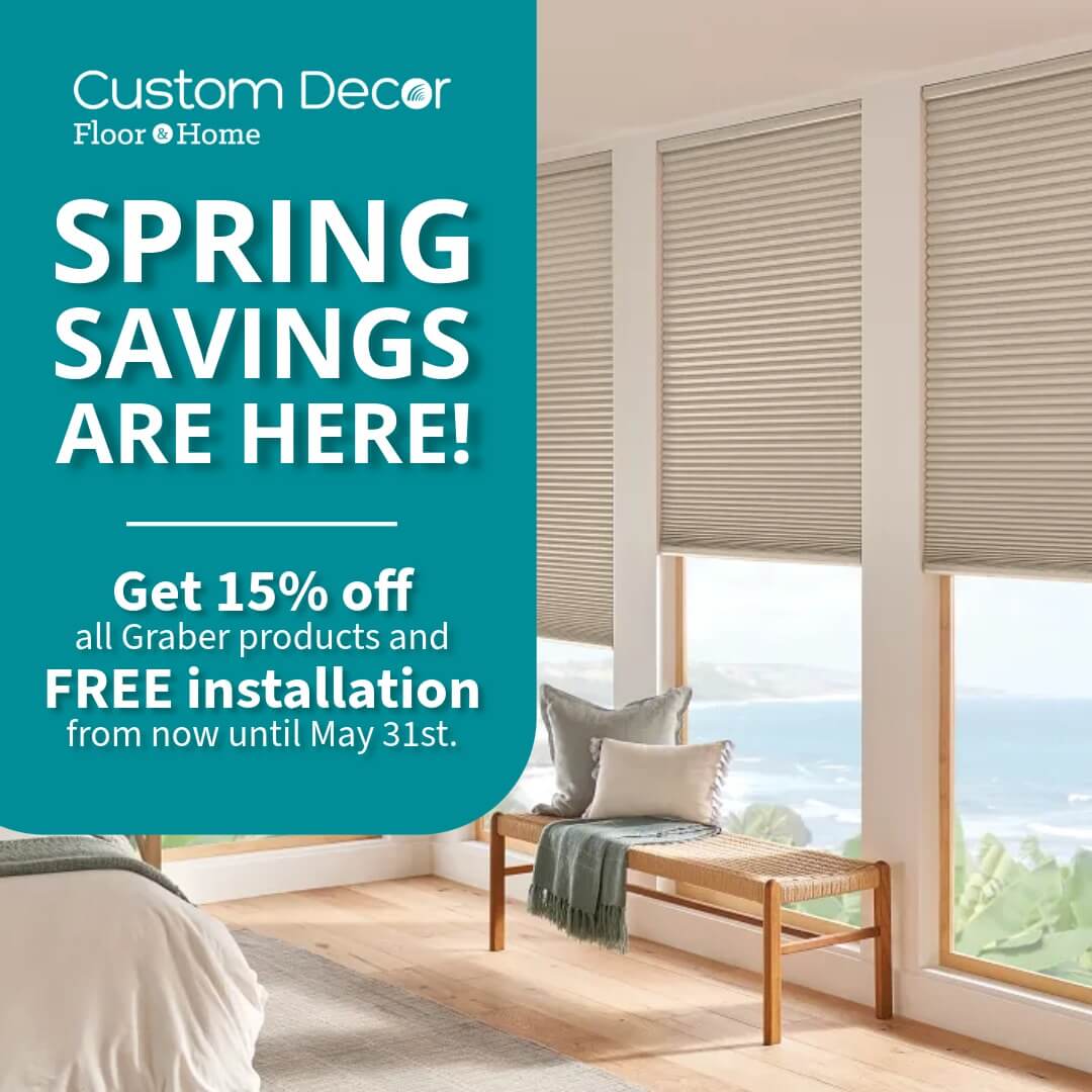 Custom Decor spring savings poster with the caption "Get 15% off all Graber products and free installation from now until May 31st"